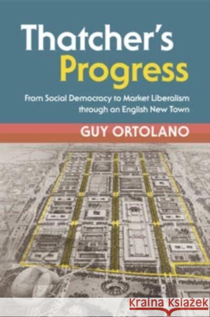 Thatcher's Progress: From Social Democracy to Market Liberalism through an English New Town Guy (New York University) Ortolano 9781108710831 Cambridge University Press - książka