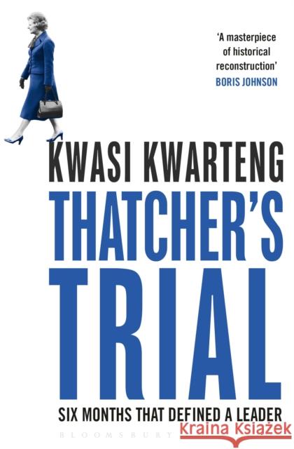 Thatcher's Trial: Six Months That Defined a Leader Kwasi Kwarteng 9781408859186 Bloomsbury Publishing PLC - książka