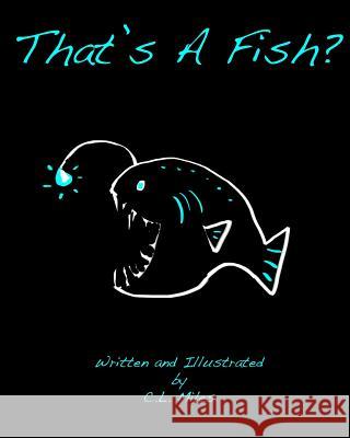 That's A Fish? Miles, C. L. 9781539861621 Createspace Independent Publishing Platform - książka