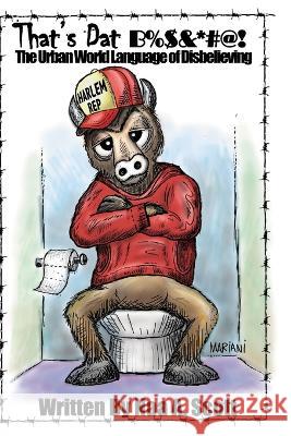 That's Dat B%$&*#@!: The Urban World Language of Disbelieving Naa A Scott   9781951667306 978-1-951667-3-6 - książka