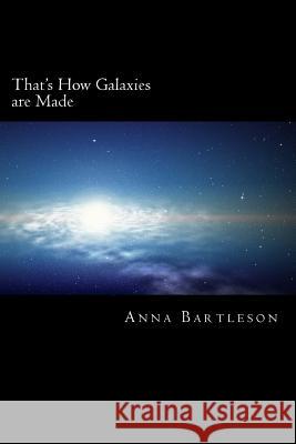 That's How Galaxies are Made Bartleson, Anna Grace 9781503272101 Createspace - książka