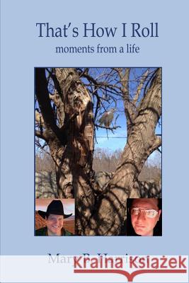 That's How I Roll: moments from a life Mary B. Harrison 9781511957540 Createspace Independent Publishing Platform - książka