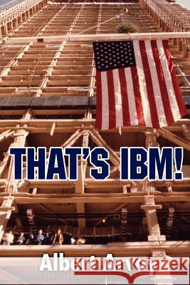That's IBM! Albert Arvay 9781425977221 Authorhouse - książka