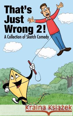 That's Just Wrong 2! (a collection of sketch comedy) Charles Horn 9781477401606 Createspace Independent Publishing Platform - książka