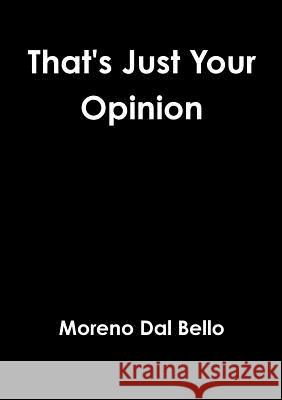 That's Just Your Opinion Moreno Da 9781326440848 Lulu.com - książka