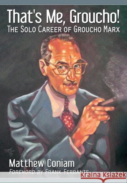 That's Me, Groucho!: The Solo Career of Groucho Marx Matthew Coniam 9781476663739 McFarland & Company - książka