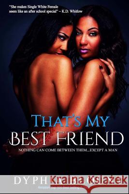 That's My Best Friend: No New Friends: (An Erotic Short Series) Dyphia Blount Gemini Phoenix 9781976517426 Createspace Independent Publishing Platform - książka