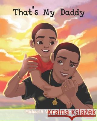 That's My Daddy Michael A Woodward, Jr, Ekaterina Kuznetsova, Emily Fuggetta 9798536882641 Independently Published - książka