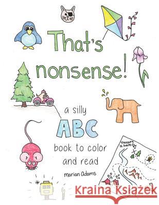 That's Nonsense!: A silly ABC book to color and read Adams, Marian 9781539517481 Createspace Independent Publishing Platform - książka