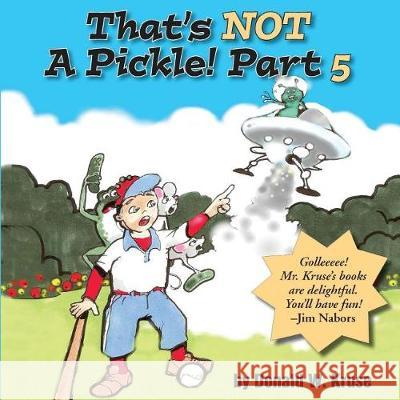 That's NOT A Pickle! Part 5 Kruse, Donald W. 9780998519197 Zaccheus Entertainment - książka