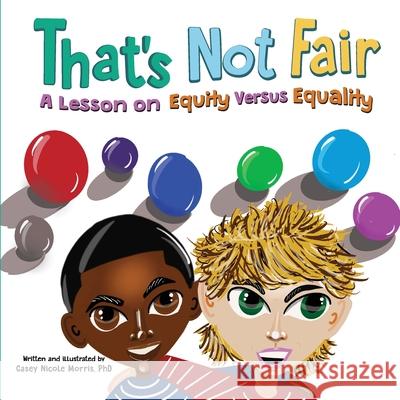 That's Not Fair: A Lesson on Equity Versus Equality Morris, Casey N. 9781737048145 Casey Morris - książka