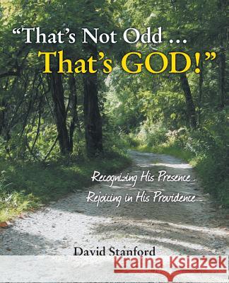 That's Not Odd ... That's God!: Recognizing His Presence; Rejoicing in His Providence David Stanford 9781490814230 WestBow Press - książka