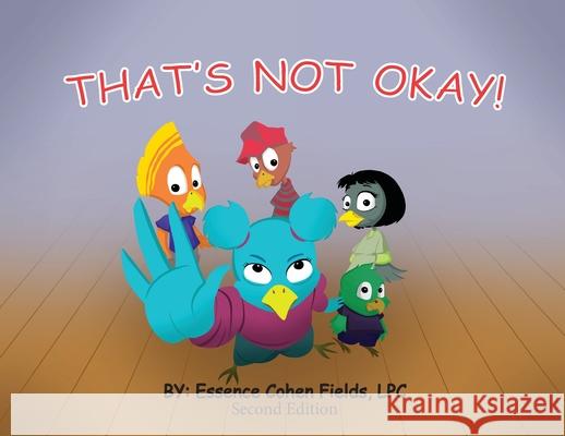 That's Not Okay! - Second Edition Essence Cohen Fields 9781736223567 First Love Yourself Counseling - książka