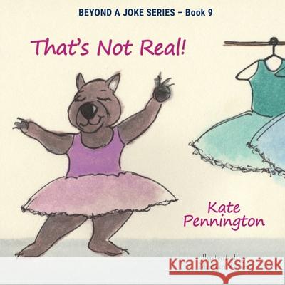 That's Not Real! Kate Pennington Monika Zaper 9780646845081 Beyond a Joke Ltd - książka