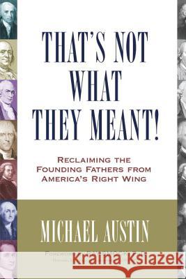 That's Not What They Meant!: Reclaiming the Founding Fathers from America's Right Wing Austin, Michael 9781616146702 Prometheus Books - książka