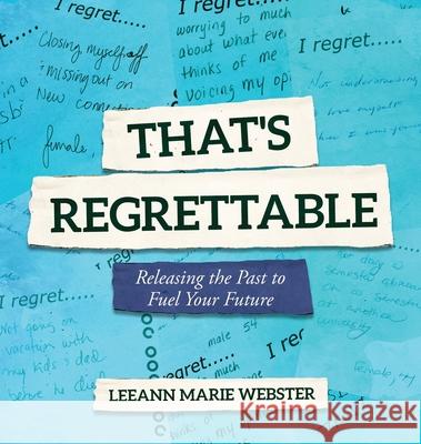 That's Regrettable: Releasing the Past to Fuel Your Future Leeann Marie Webster 9781636184067 Aviva Publishing - książka