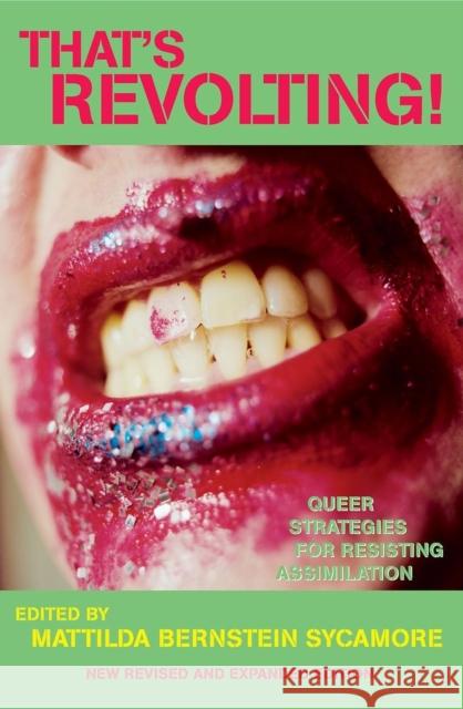 That's Revolting!: Queer Strategies for Resisting Assimilation Sycamore, Mattilda Bernstein 9781593761950 Soft Skull Press - książka