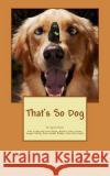 That's So Dog: Ingram Books A. Collection of Dog Stori Fo 9781517639792 Createspace