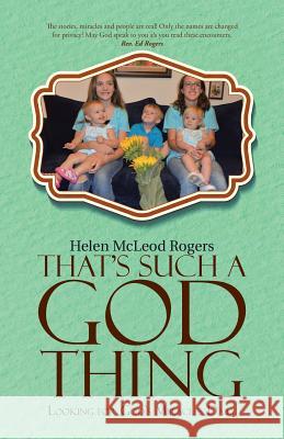 That's Such A God Thing: Looking for God's Miracles Daily Rogers, Helen McLeod 9781512715422 WestBow Press - książka