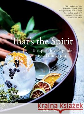 That's the Spirit: The spirit lover's guide to all things gin Clare Voitin 9781922553744 Heathcote Holdings Pty Ltd - książka
