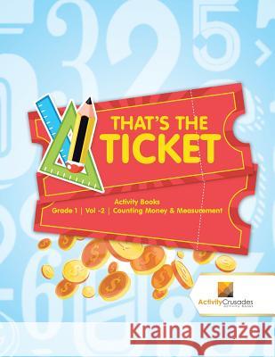 That's the Ticket: Activity Books Grade 1 Vol -2 Counting Money & Measurement Activity Crusades 9780228221777 Activity Crusades - książka