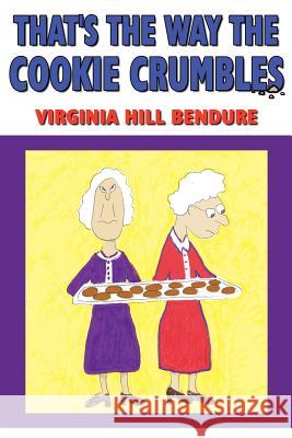 That's The Way The Cookie Crumbles Virginia Hill Bendure 9781425903671 Authorhouse - książka