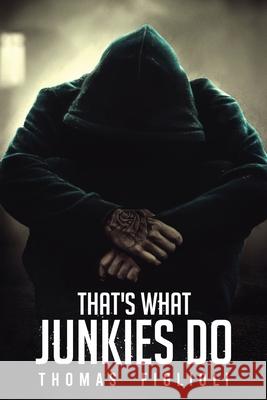 That's What Junkies Do Thomas Figlioli 9781737077701 Central Park South Publishing - książka