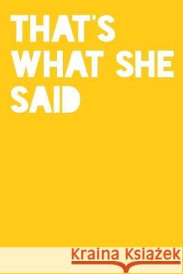 That's What She Said: Hand Writing Paper Snarky Sarcasm Journals 9781687348586 Independently Published - książka