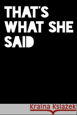That's What She Said: Sheet Music 100 Pages - 12 Staffs Per Page Snarky Sarcasm Journals 9781687354051 Independently Published - książka
