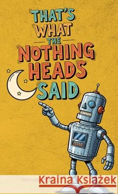 That's What the Nothing Heads Said Terry Lancaster 9780996978880 Be Kind Club - książka