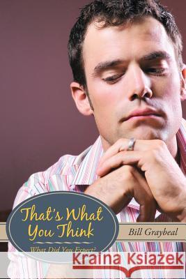 That's What You Think: What Did You Expect? Graybeal, Bill 9781467834971 Authorhouse - książka