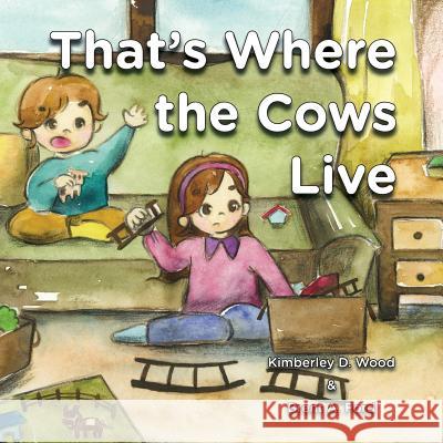 That's Where the Cows Live Kimberley W. Wood Brent A. Ford Seokwon Kim 9781947348370 Nvizn Ideas LLC - książka