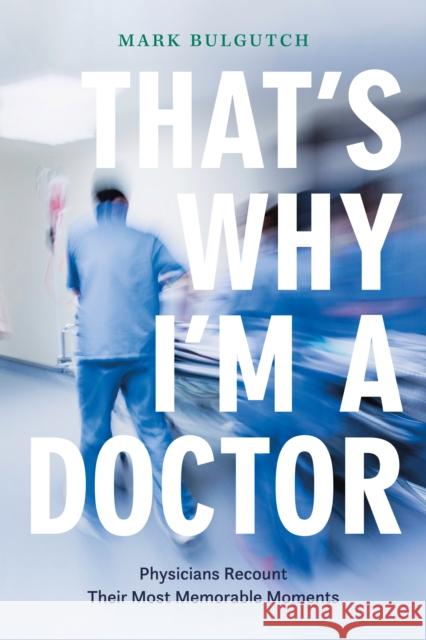 That's Why I'm a Doctor: Physicians Recount Their Most Memorable Moments  9781771622523 Douglas & McIntyre - książka