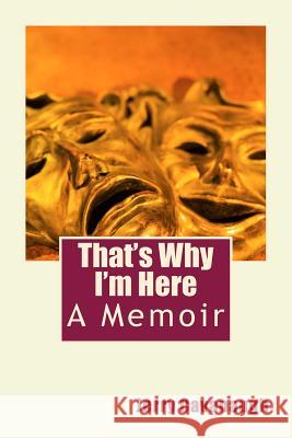 That's Why I'm Here: A Memoir Jerry Cavanaugh 9781981165421 Createspace Independent Publishing Platform - książka