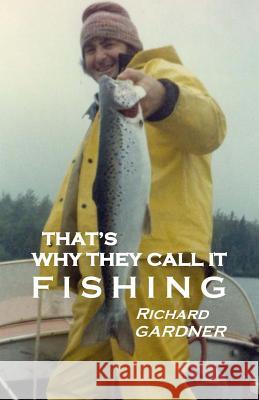 That's Why They Call It Fishing Richard Gardner 9781500756840 Createspace - książka