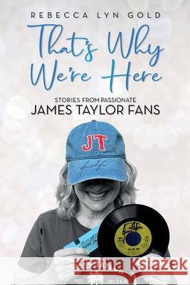 That's Why We're Here: Stories From Passionate James Taylor Fans Rebecca Rebecc 9781736180501 Colnis LLC - książka