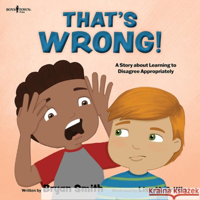 Thats Wrong!: A Story About Learning to Disagree Appropriately Bryan (Bryan Smith) Smith 9781944882990 Boys Town Press - książka