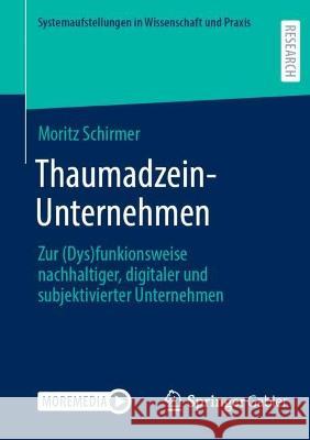 Thaumadzein-Unternehmen: Zur (Dys)funkionsweise nachhaltiger, digitaler und subjektivierter Unternehmen Moritz Schirmer 9783658406332 Springer Gabler - książka