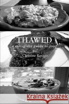 Thawed: A Collegiate Guide To Food Ravago, Christine 9780595324019 iUniverse - książka