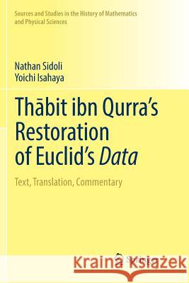 Thābit Ibn Qurra's Restoration of Euclid's Data: Text, Translation, Commentary Sidoli, Nathan 9783030068929 Springer - książka