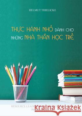 Thực Hành Nhỏ Dành Cho Những Nhà Thần Học Trẻ Thielicke, Helmut 9780995944718 Resource Leadership International - książka