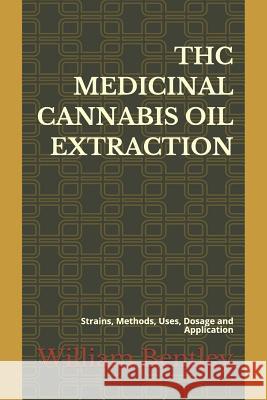 THC Medicinal Cannabis Oil Extraction: Strains, Methods, Uses, Dosage and Application William Bentley 9781718190832 Independently Published - książka