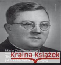 ThDr. Josef Hronek jako katechetik a pedagog Marie Zimmermannová 9788024629629 Karolinum - książka