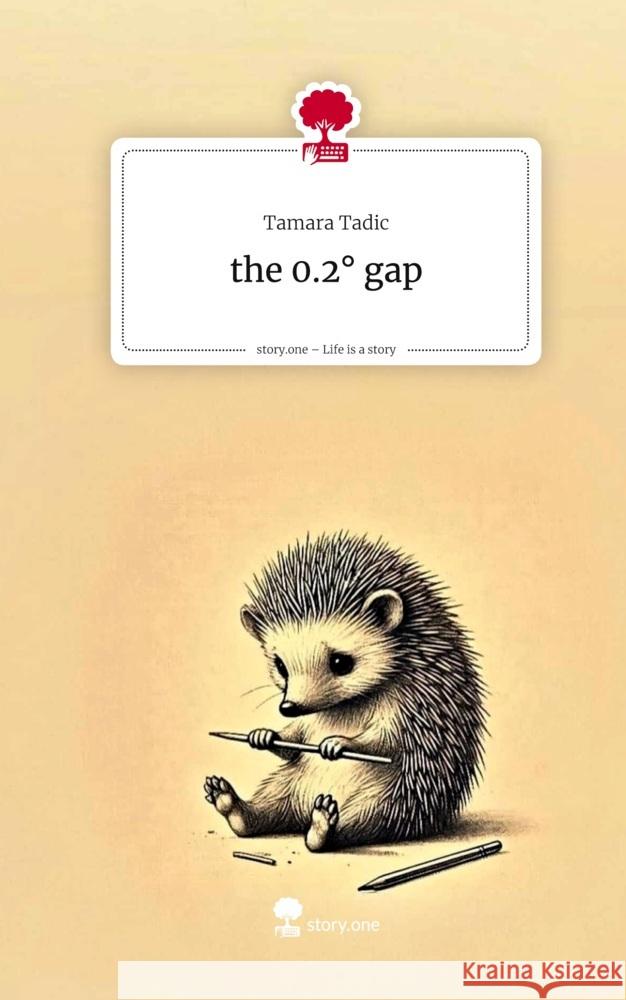 the 0.2° gap. Life is a Story - story.one Tadic, Tamara 9783711590077 story.one publishing - książka