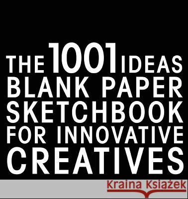 The 1001 Ideas Blank Paper Sketchbook for Innovative Creatives Selecao Serendii 9783950387858 Serendii Publishing House - książka