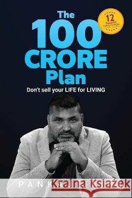The 100 Crore Plan: Don't sell your LIFE for LIVING Pankaj Jain   9798886675870 Notion Press - książka