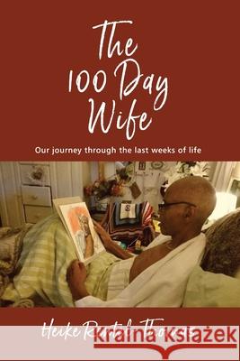 The 100 Day Wife: Our journey through the last weeks of life Heike Rentel-Thomas 9781527296114 Heike Rentel-Thomas - książka