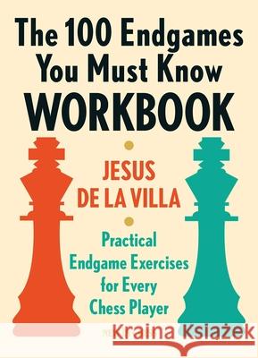 The 100 Endgames You Must Know Workbook: Practical Exercises for Every Chess Player Jesus de la Villa 9789056918170 New In Chess - książka