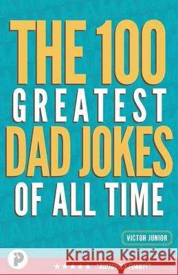 The 100 Greatest Dad Jokes of All-Time Victor Junior 9781777445164 Innovate Publishing - książka