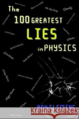 The 100 Greatest Lies in Physics Ray Fleming 9781544721804 Createspace Independent Publishing Platform - książka